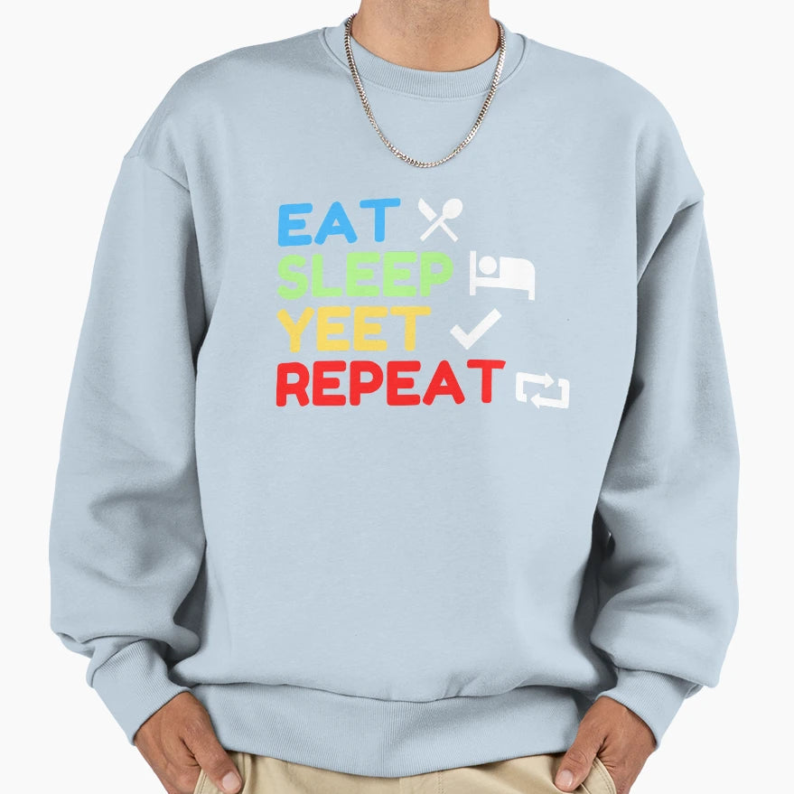Eat Sleep Yeet Repeat Sweatshirt - Fun Novelty Design for Adults - T-Shirt, Sweatshirt, Hoodie
