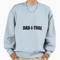 Daditude Sweatshirt - Minimalist Print Men Women - T-Shirt, Sweatshirt, Hoodie