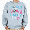 Gender Reveal Goals Or Bows Daddy Loves Sweatshirt - Graphic Print Unisex - T-Shirt, Sweatshirt, Hoodie