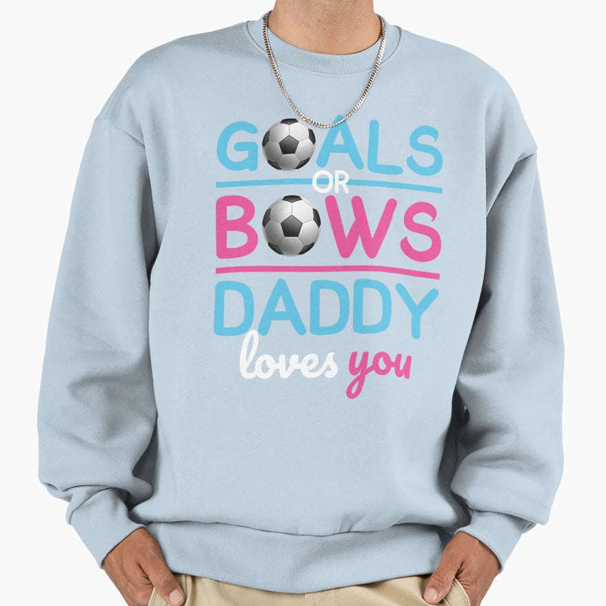 Gender Reveal Goals Or Bows Daddy Loves Sweatshirt - Graphic Print Unisex - T-Shirt, Sweatshirt, Hoodie