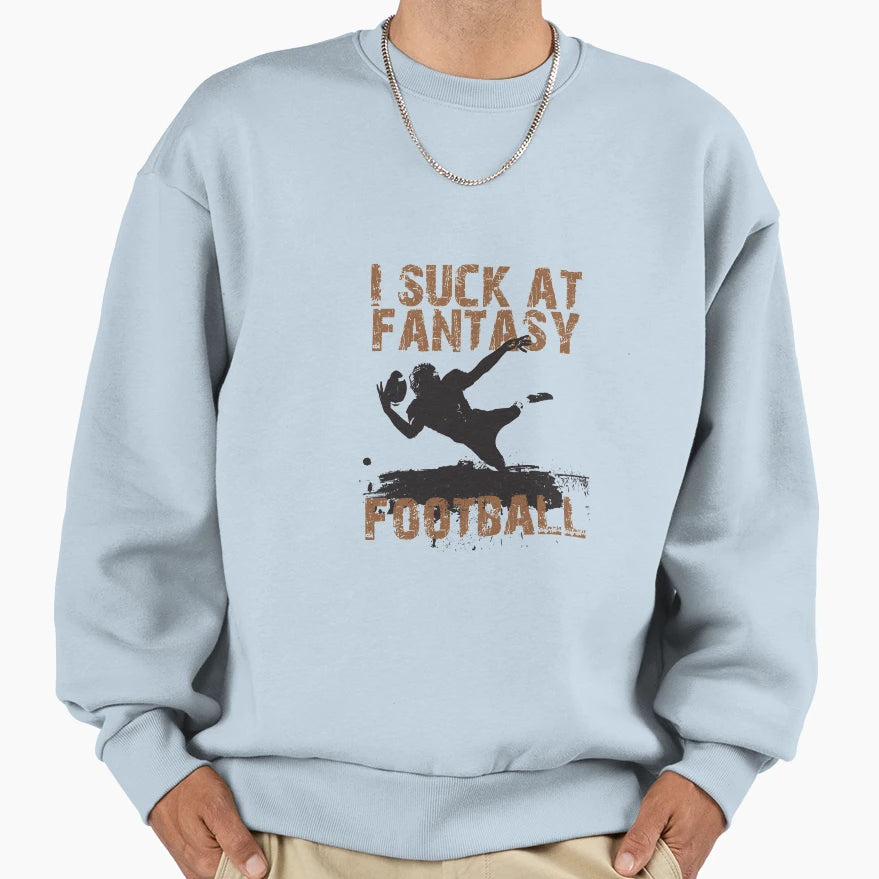 I Suck Fantasy Football Sweatshirt - Fun Novelty Design for Adults - T-Shirt, Sweatshirt, Hoodie