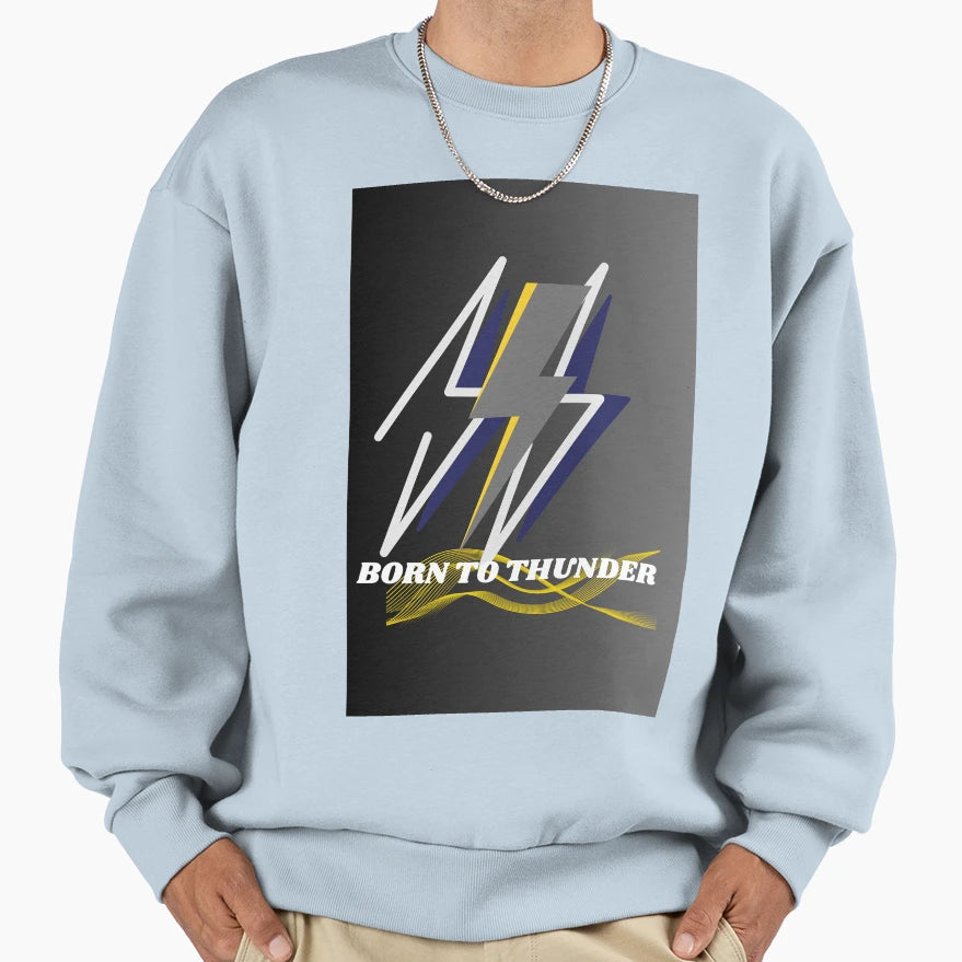 Born To Thunder Bold Motivational Sweatshirt - Novelty Apparel Unisex - T-Shirt, Sweatshirt, Hoodie