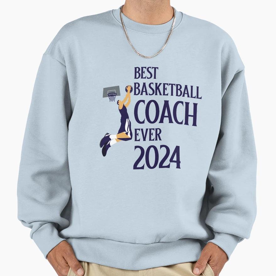 Best Basketball Coach Ever 2024 Sweatshirt - Aesthetic Graphic Men Women - T-Shirt, Sweatshirt, Hoodie