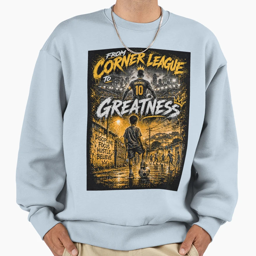 Corner League To Greatness Football Sweatshirt - Streetwear Style Unisex - T-Shirt, Sweatshirt, Hoodie