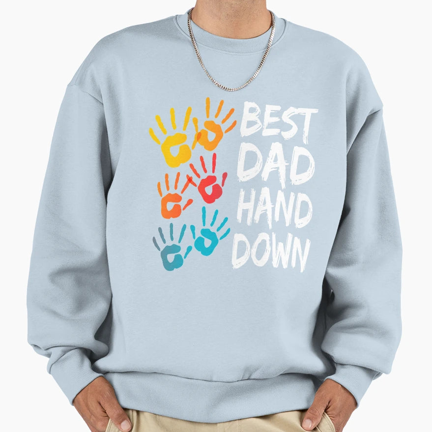 Best Dad Hand Down Fathers Day Sweatshirt - Custom Art Print for Adults - T-Shirt, Sweatshirt, Hoodie