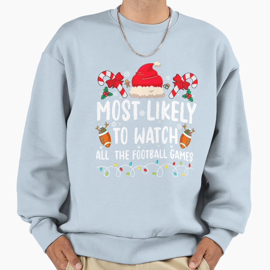 Most Likely To Watch All Football Sweatshirt - Novelty Apparel Men Women - T-Shirt, Sweatshirt, Hoodie