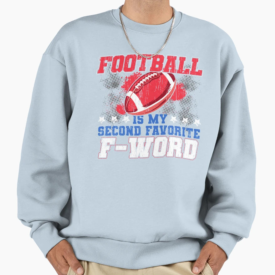Funny Football Is My Second Favorite F Sweatshirt - Unique Graphic Unisex - T-Shirt, Sweatshirt, Hoodie