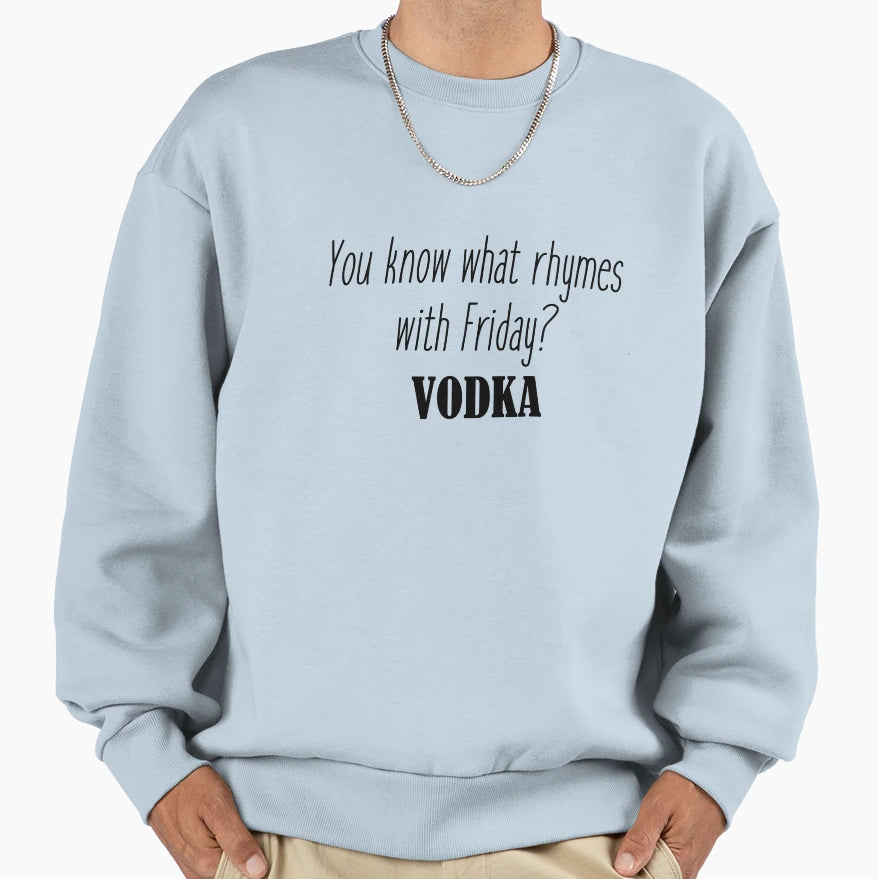 You Know What Rhymes Friday Vodka Sweatshirt - Unique Graphic for Adults - T-Shirt, Sweatshirt, Hoodie