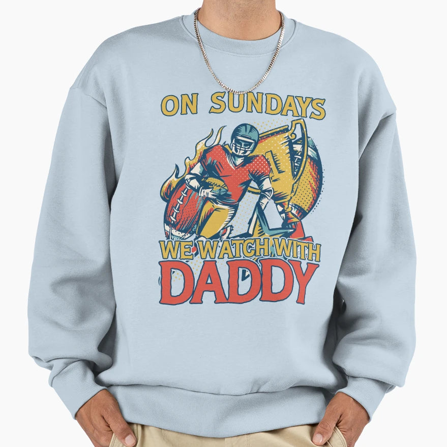 Sunday Football Daddy Fan Sundays Sweatshirt - Aesthetic Graphic Men Women - T-Shirt, Sweatshirt, Hoodie