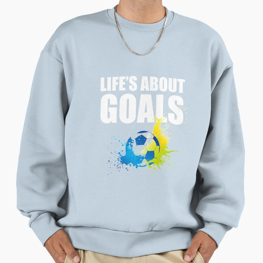 Lifes About Goals Sweatshirt - Novelty Apparel Men Women - T-Shirt, Sweatshirt, Hoodie