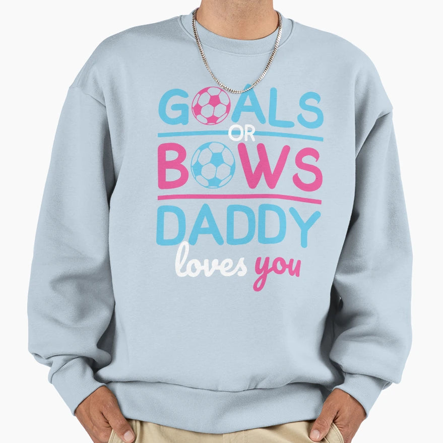 Gender Reveal Goals Or Bows Daddy Sweatshirt - Casual Everyday Wear Unisex - T-Shirt, Sweatshirt, Hoodie