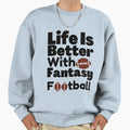 Life Is Better Fantasy Football Fantasy T-Shirt - Novelty Apparel Unisex - T-Shirt, Sweatshirt, Hoodie