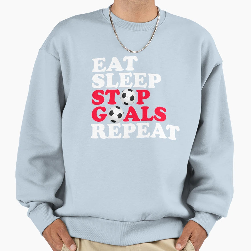 Eat Sleep Stop Goal Repeat Funny Sweatshirt - Aesthetic Graphic Unisex - T-Shirt, Sweatshirt, Hoodie