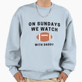 Sundays We Watch Football Daddy Sweatshirt - Fun Novelty Design Unisex - T-Shirt, Sweatshirt, Hoodie