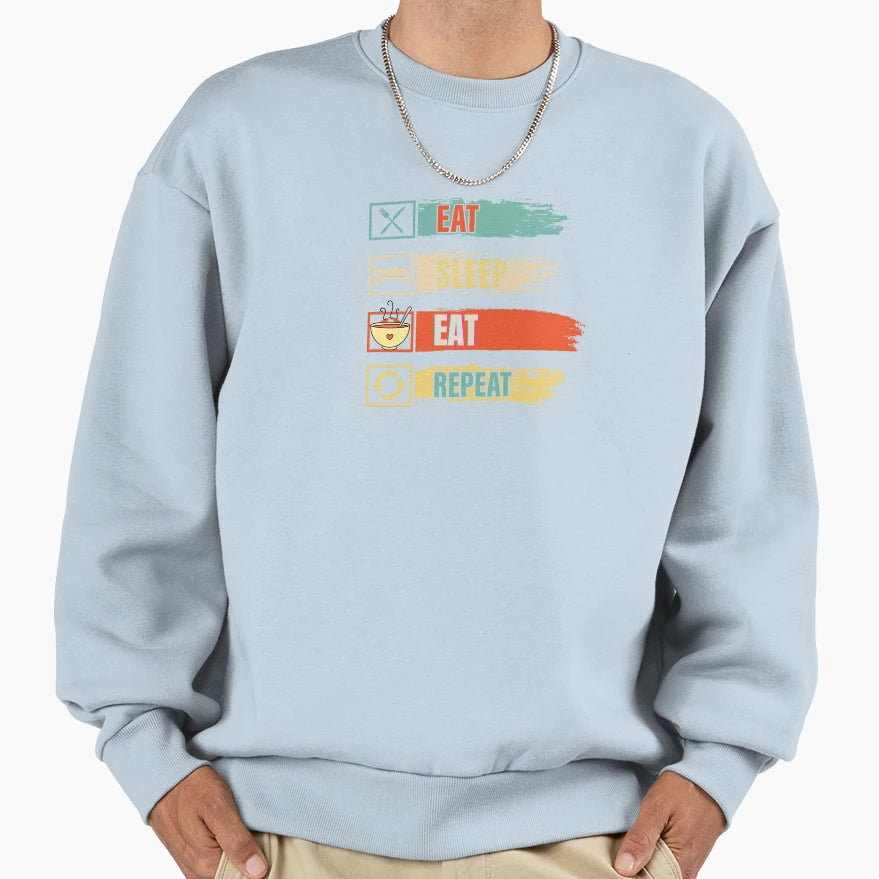Eat Sleep Eat Repeat Sweatshirt - Streetwear Style Men Women - T-Shirt, Sweatshirt, Hoodie