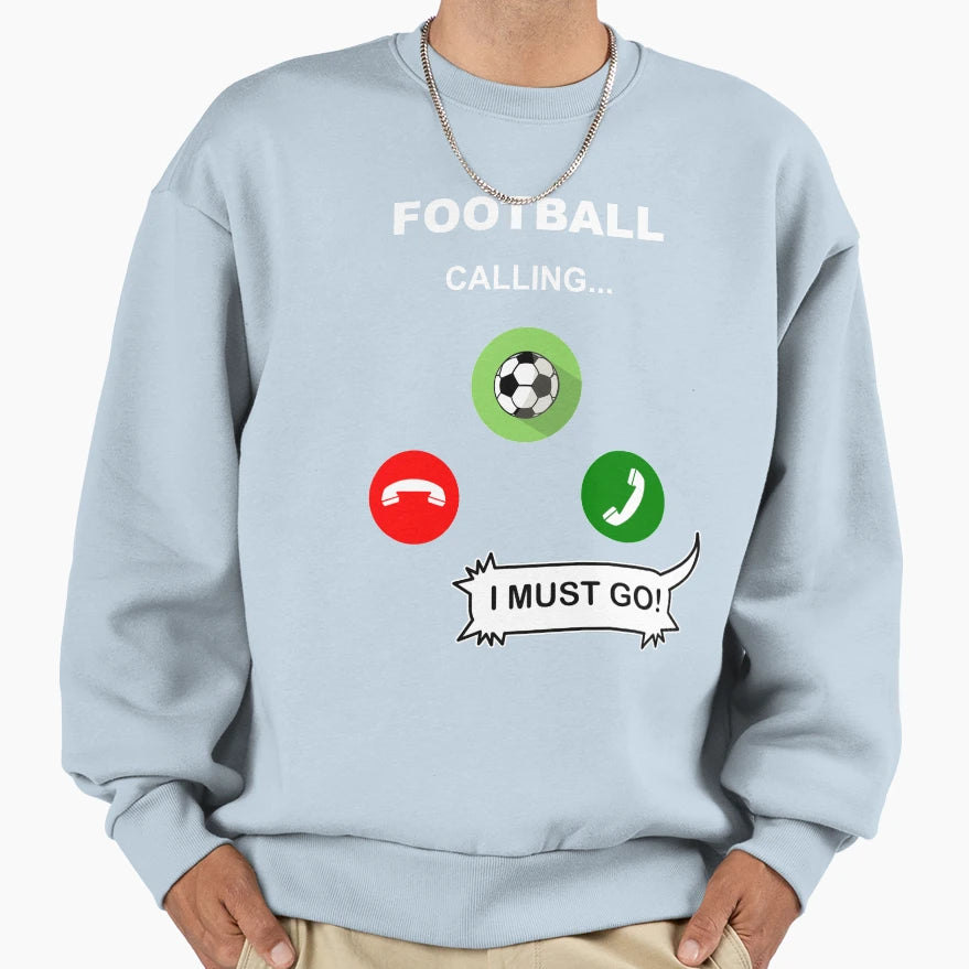 Football Calling I Must Go Sweatshirt - Custom Art Print Unisex - T-Shirt, Sweatshirt, Hoodie