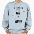Friday My Second Favorite F Word Sweatshirt - Aesthetic Graphic Unisex - T-Shirt, Sweatshirt, Hoodie
