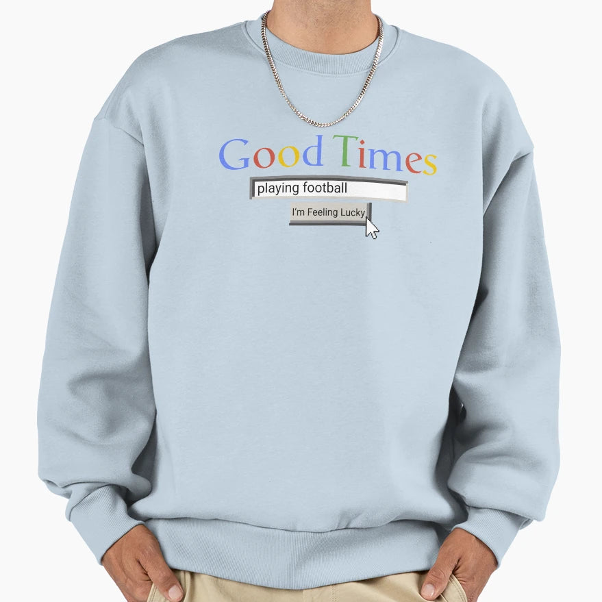 Good Times Playing Football Sweatshirt - Streetwear Style Men Women - T-Shirt, Sweatshirt, Hoodie