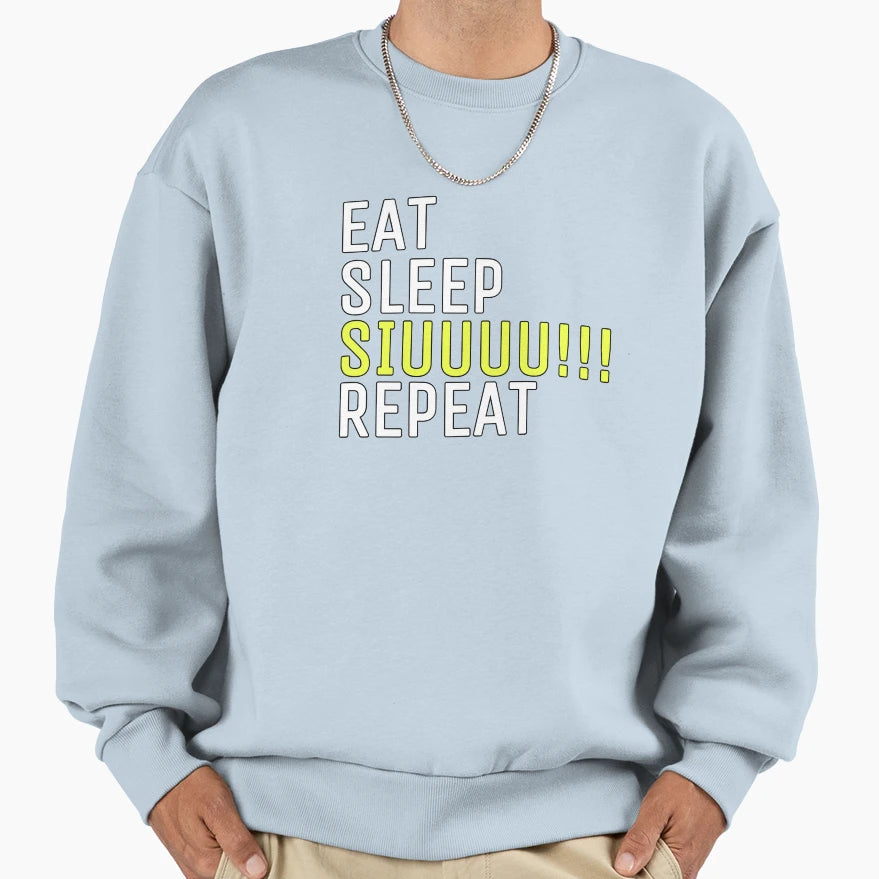 Eat Sleep Siuuu Repeat Sweatshirt - Casual Everyday Wear for Adults - T-Shirt, Sweatshirt, Hoodie