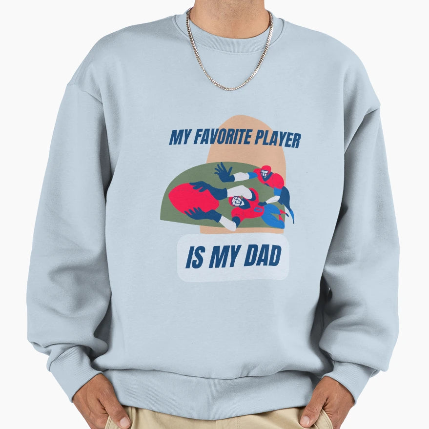 My Favourite Player Is My Dad Sweatshirt - Trendy Graphic Unisex - T-Shirt, Sweatshirt, Hoodie