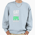 Eat Sleep Fpl Repeat Sweatshirt - Streetwear Style Men Women - T-Shirt, Sweatshirt, Hoodie