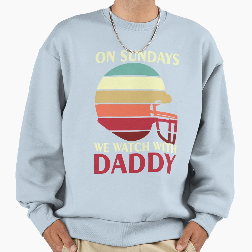 Sunday Football Daddy Fan Sundays Sweatshirt - Streetwear Style for Adults - T-Shirt, Sweatshirt, Hoodie