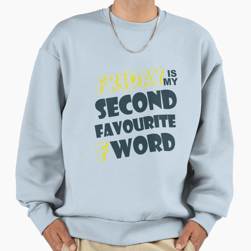 Friday Is My Second Favorite F Word Sweatshirt - Custom Art Print Unisex - T-Shirt, Sweatshirt, Hoodie