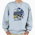 No Scotland No Party Sweatshirt - Trendy Graphic for Adults - T-Shirt, Sweatshirt, Hoodie