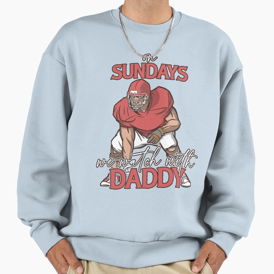Sunday Football Daddy Fan Sundays We Sweatshirt - Unique Graphic Men Women - T-Shirt, Sweatshirt, Hoodie