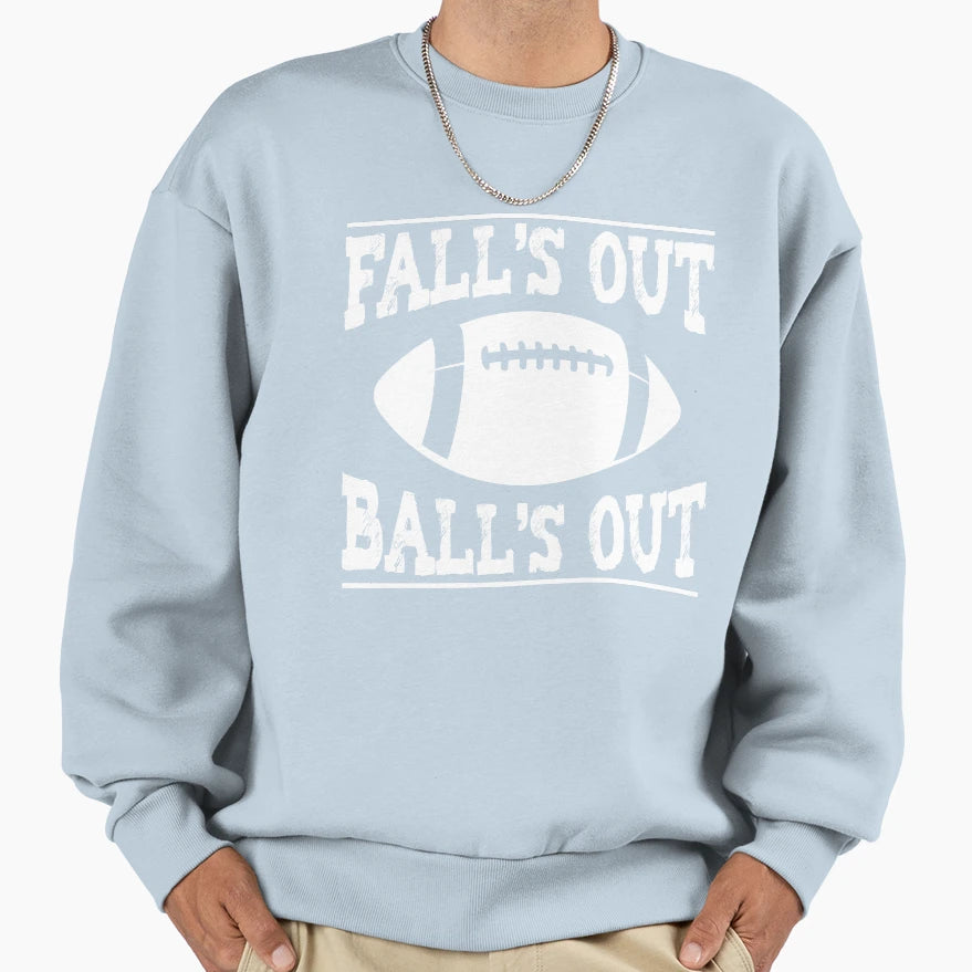 Falls Out Balls Out Sweatshirt - Fun Novelty Design Unisex - T-Shirt, Sweatshirt, Hoodie