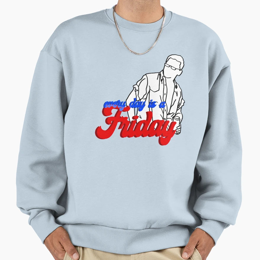 Every Day Is Friday Sweatshirt - Novelty Apparel for Adults - T-Shirt, Sweatshirt, Hoodie