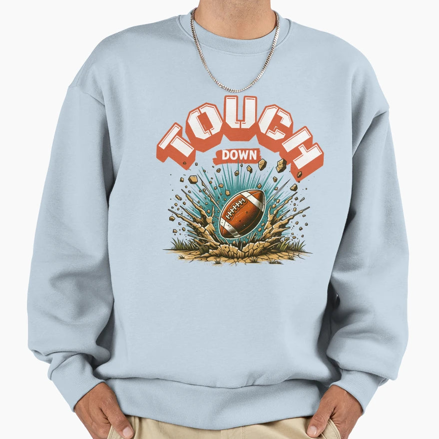 Touch Down Football Sweatshirt - Novelty Apparel Unisex - T-Shirt, Sweatshirt, Hoodie