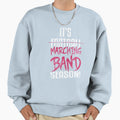 Its Marching Band Season Sweatshirt - Casual Everyday Wear Men Women - T-Shirt, Sweatshirt, Hoodie