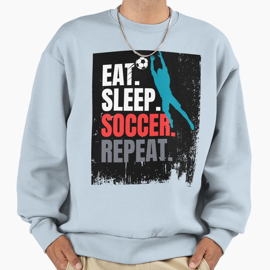 Eat Sleep Soccer Repeat Sweatshirt - Streetwear Style for Adults - T-Shirt, Sweatshirt, Hoodie