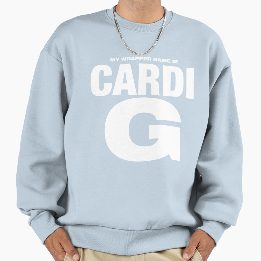 My Wrapper Name Is Cardi G Sweatshirt - Unique Graphic Unisex - T-Shirt, Sweatshirt, Hoodie
