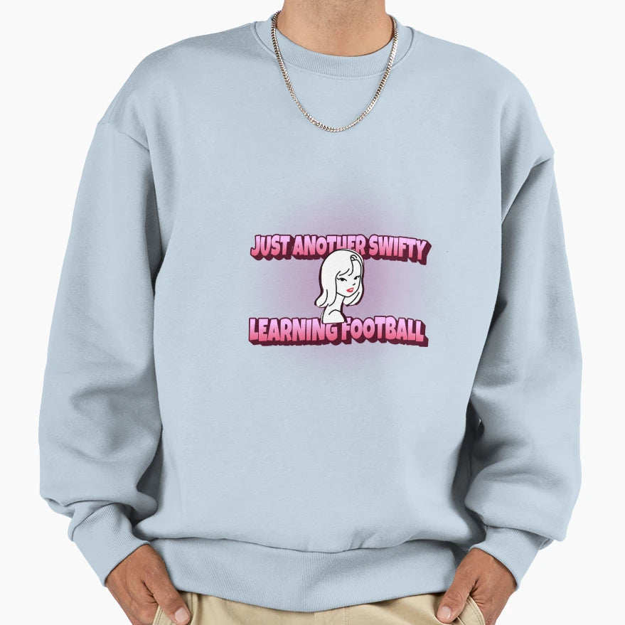 Just Another Swifty Learning Football Sweatshirt - Trendy Graphic Unisex - T-Shirt, Sweatshirt, Hoodie