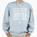 Im Not Yelling This Is Just My Sweatshirt - Trendy Graphic for Adults - T-Shirt, Sweatshirt, Hoodie