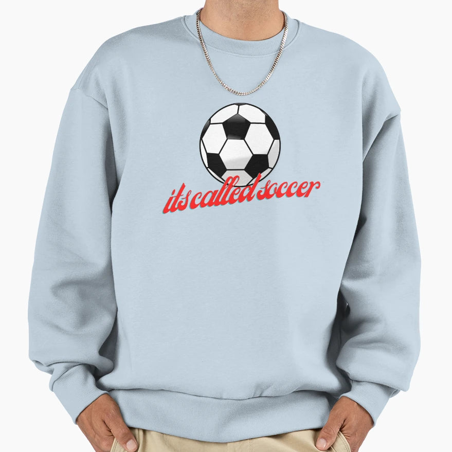 Its Called Soccer Sweatshirt - Unique Graphic for Adults - T-Shirt, Sweatshirt, Hoodie
