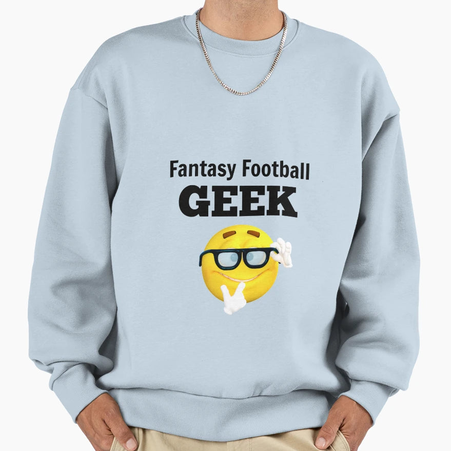Fantasy Foot Ball Geek Sweatshirt - Novelty Apparel Men Women - T-Shirt, Sweatshirt, Hoodie