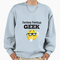 Fantasy Foot Ball Geek Sweatshirt - Novelty Apparel Men Women - T-Shirt, Sweatshirt, Hoodie