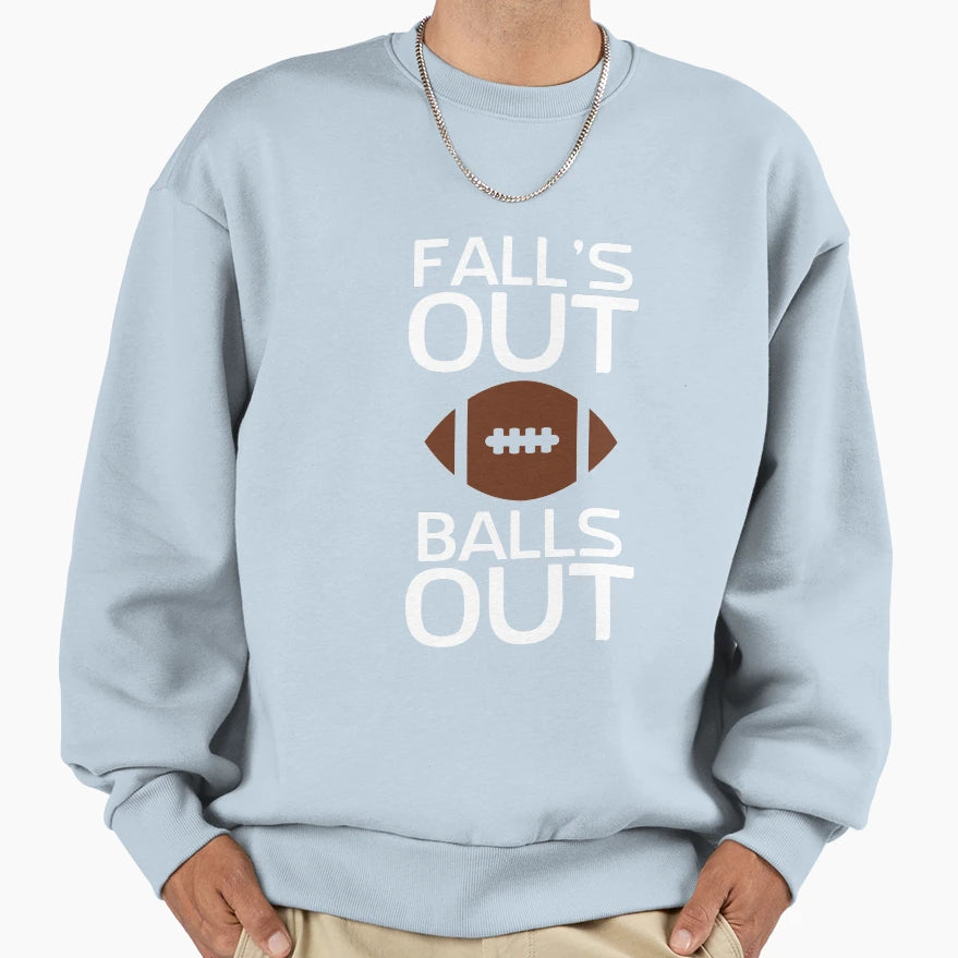 Falls Out Balls Out Sweatshirt - Streetwear Style Men Women - T-Shirt, Sweatshirt, Hoodie