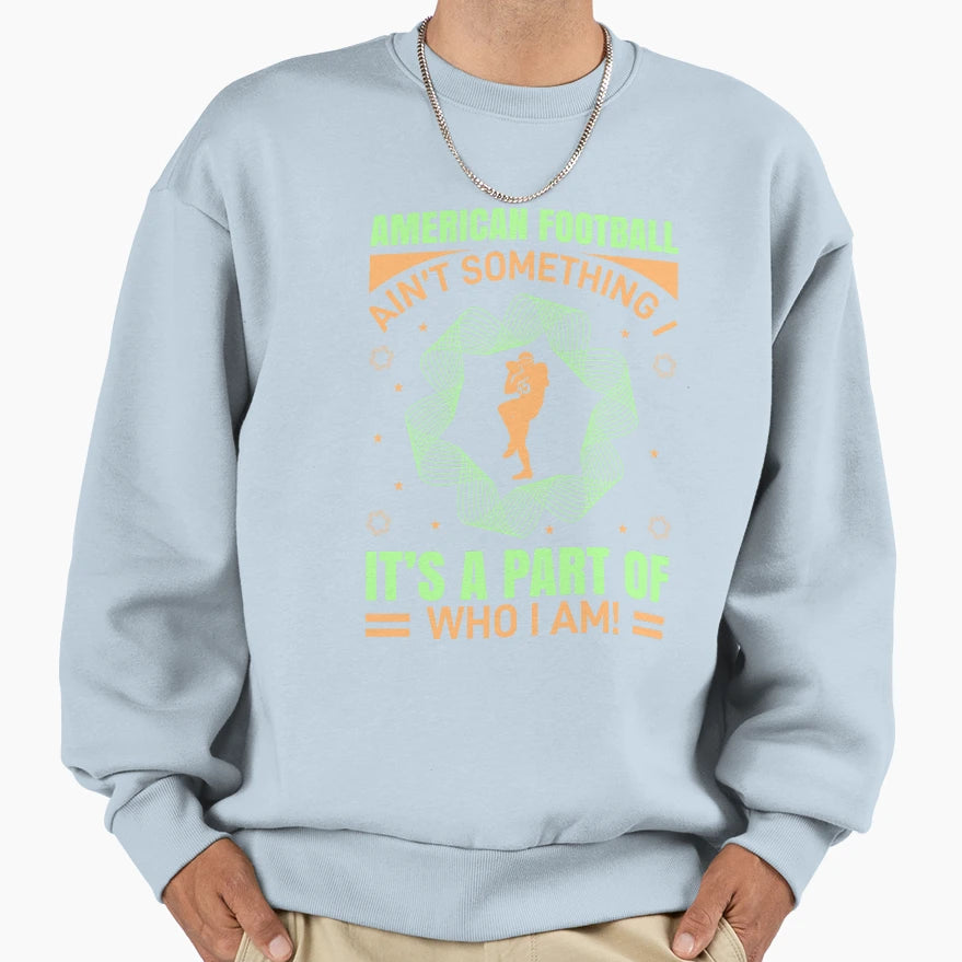American Football Aint Something Sweatshirt - Minimalist Print Men Women - T-Shirt, Sweatshirt, Hoodie