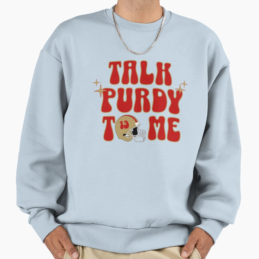 Talk Purdy To Me Sweatshirt - Fun Novelty Design Men Women - T-Shirt, Sweatshirt, Hoodie