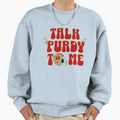 Talk Purdy To Me Sweatshirt - Fun Novelty Design Men Women - T-Shirt, Sweatshirt, Hoodie