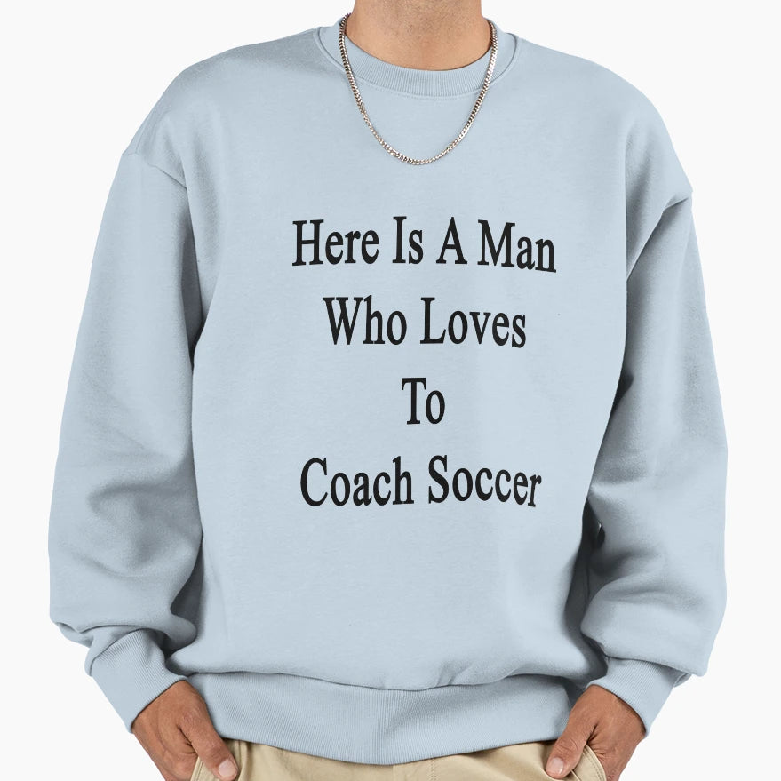Here Is Who Loves To Coach Soccer Sweatshirt - Novelty Apparel Unisex - T-Shirt, Sweatshirt, Hoodie