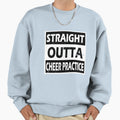 Straight Outta Cheer Practice Sweatshirt - Graphic Print for Adults - T-Shirt, Sweatshirt, Hoodie