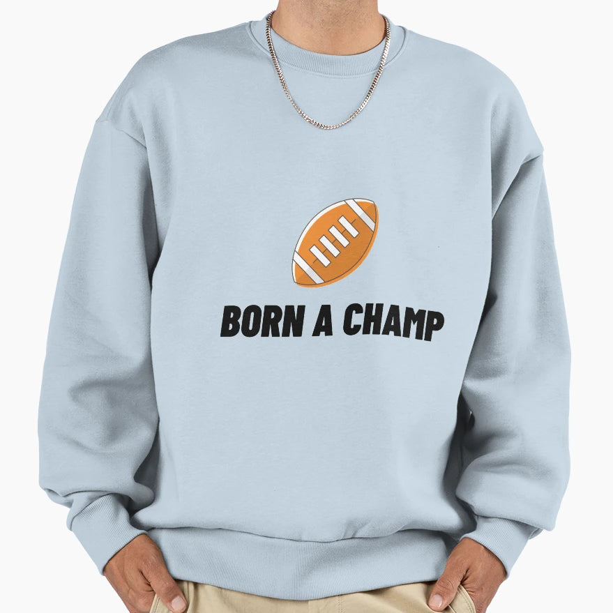 Born Champ American Football Vii Sweatshirt - Fun Novelty Design for Adults - T-Shirt, Sweatshirt, Hoodie