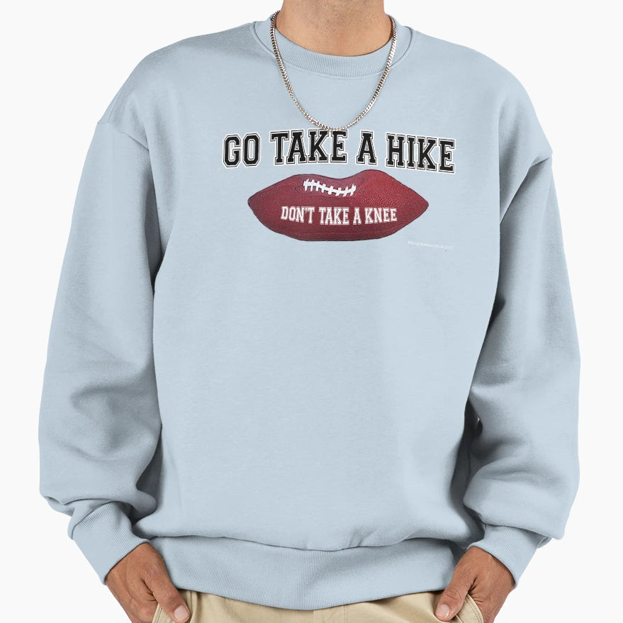 Dont Take Knee Go Take Hike Sweatshirt - Streetwear Style Men Women - T-Shirt, Sweatshirt, Hoodie