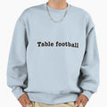 Table Football Sweatshirt - Fun Novelty Design Unisex - T-Shirt, Sweatshirt, Hoodie