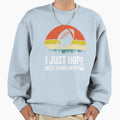 I Just Hope Both Teams Have Fun Sweatshirt - Graphic Print for Adults - T-Shirt, Sweatshirt, Hoodie